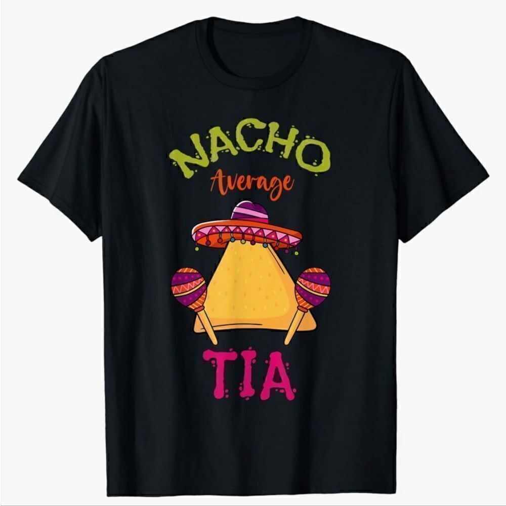Port Company Nacho Average Tia (Auntie) T-Shirt Size XL Latina Fiesta T Shirt